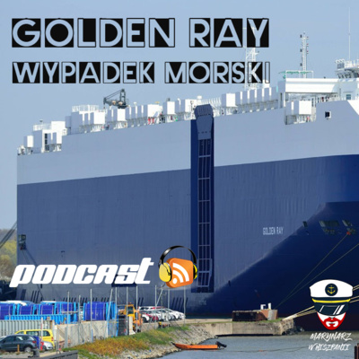 Wypadek Morski - Golden Ray [2019] - Podcast Morski #2