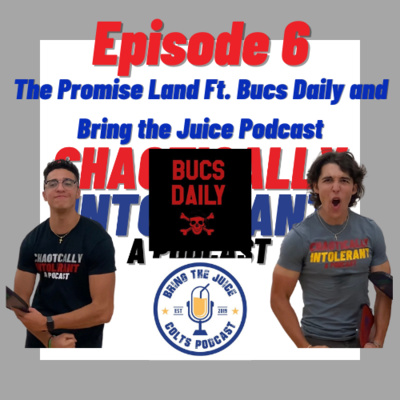 Episode 6- The Promise Land Ft. Bucs Daily and Bring the Juice