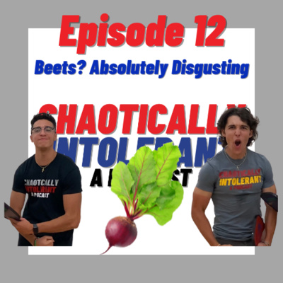 Episode 12- Beets? Absolutely Disgusting