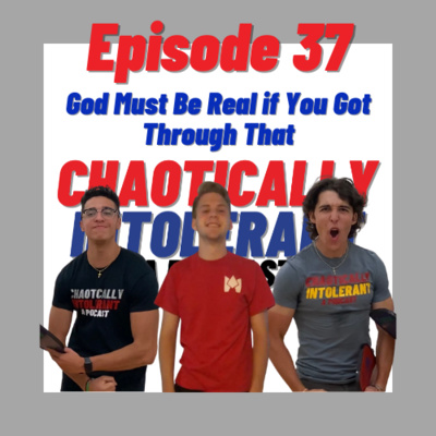 Episode 37- God Must Be Real if You Got Through That