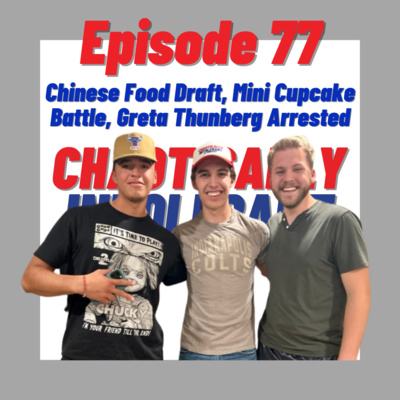 Episode 77- Chinese Food Draft, Mini Cupcake Battle, Greta Thunberg Arrested