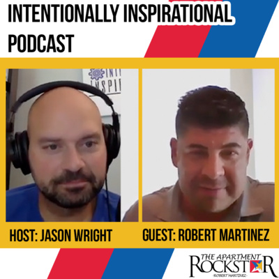 Podcast 31 | Intentionally Inspirational Podcast with Jason Wright ft. Robert Martinez