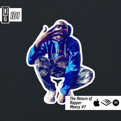 QGPod 101 - The Return of Rapper Meezy #7 episode artwork