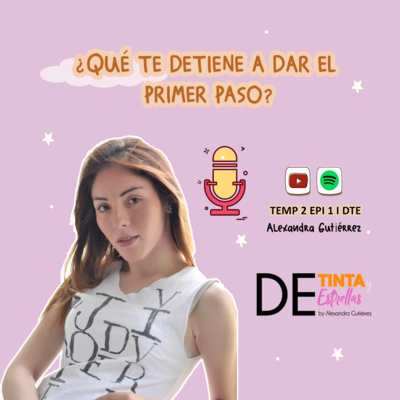 De Tinta y Estrellas I Episodio 1 Temporada 2 ¿Qué te detiene a dar el primer paso?