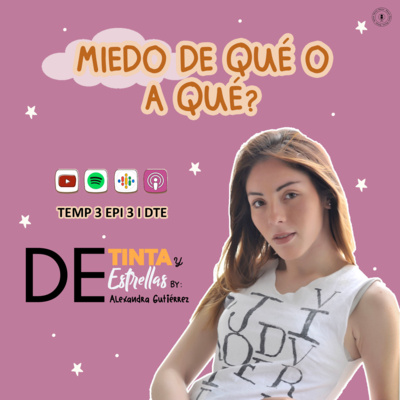 De Tinta y Estrellas I Episodio 3 Temporada 3. ¿Miedo de qué o a qué?