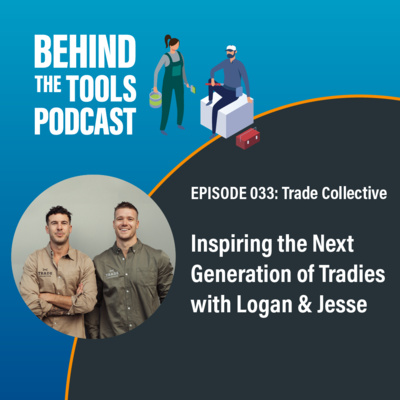 #033 - Inspiring the Next Generation of Tradies with Jesse & Logan (Trade Collective)