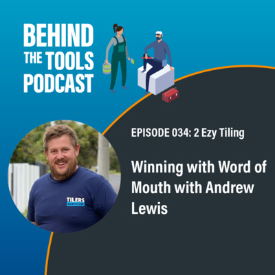 #034 - Winning with Word of Mouth with Andrew Lewis (2 Ezy Tiling)