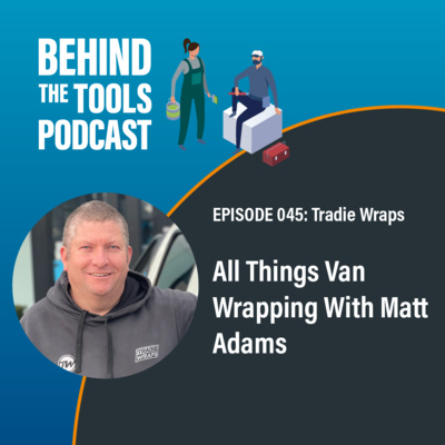 #045 - All Things Van Wrapping With Matt Adams (Tradie Wraps by MotoSign)