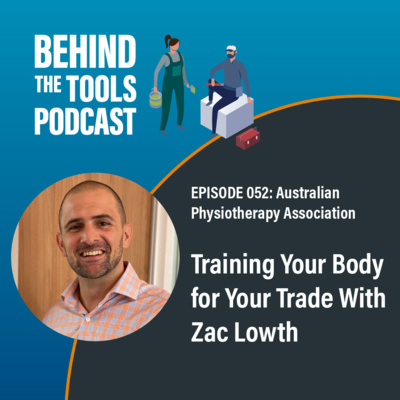 #052 - Training Your Body for Your Trade With Zac Lowth (Australian Physiotherapy Association)