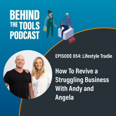 #054 - How To Revive a Struggling Business With Andy & Angela (Lifestyle Tradie)