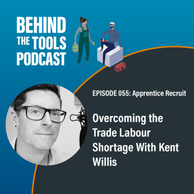 #055 - Overcoming the Trade Labour Shortage With Kent Willis (Apprentice Recruit)