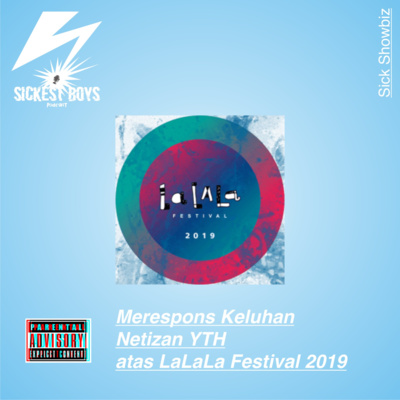 Episode 33 - Sick Showbiz: Merespons Keresahan Netizen YTH atas LaLaLa Festival 2019