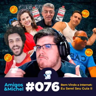 Amigos & Michel #076 - Bem Vindo à Internet: Eu Serei Seu Guia II
