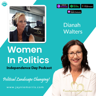 Women In Politics - Independents Day Podcast | Jaynie Morris With Dianah Walter