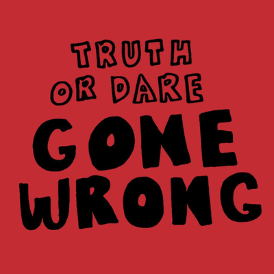 Truth or Dare Gone Wrong