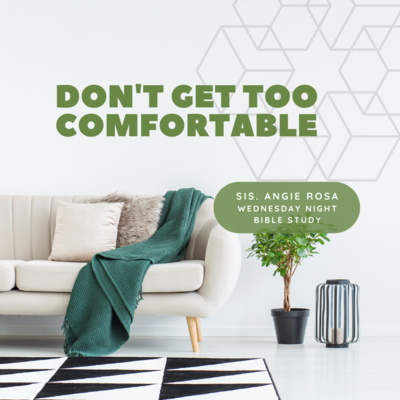 Don't Get Too Comfortable | Sis. Angie Rosa | 4-20-22 episode artwork