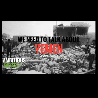 WE NEED TO TALK ABOUT YEMEN Featuring @Dialecticsforliberation