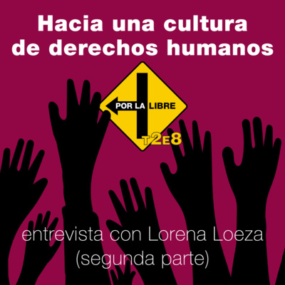 Hacia una cultura de derechos humanos. Entrevista con Lorena Loeza, segunda parte