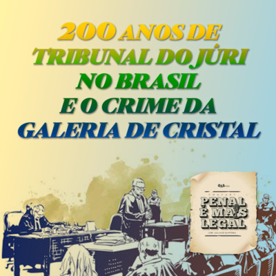 #30 | 200 anos do Tribunal do Júri no Brasil e o crime da Galeria de Cristal