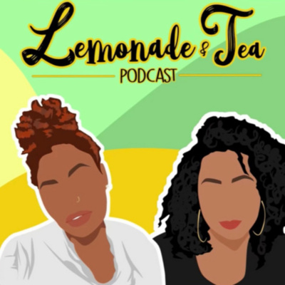 Lemonade & Tea Podcast