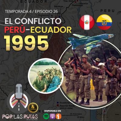 T4 E26: El Conflicto Perú-Ecuador: 1995