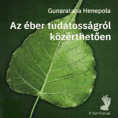Gunaratana Henepola: Az éber tudatosságról közérthetően - Előszó és Első fejezet: Mi értelme meditálni?