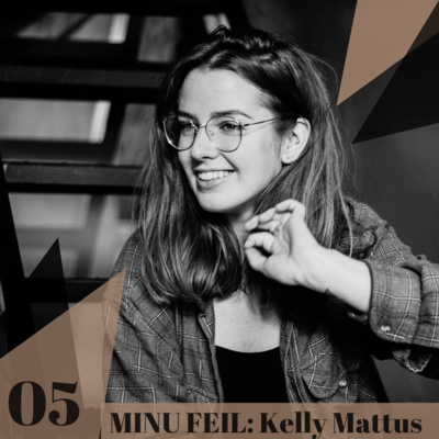 05: “MINU FEIL”: KELLY MATTUS