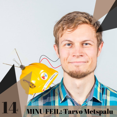 14: “MINU FEIL”: TARVO METSPALU