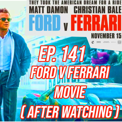 Episode 141 - Ford v Ferrari Movie (After Watching)