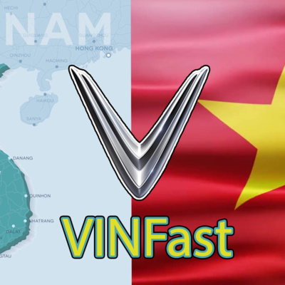 Episode 155 - VinFast, Vietnam's Auto Manufacturer