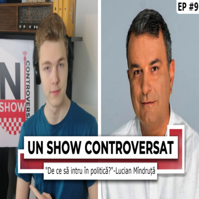 Lucian Mîndruță:"De ce să intru în politică?" | Un SHOW Controversat #9