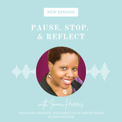 Pause. Stop. & Reflect with Imani Harris