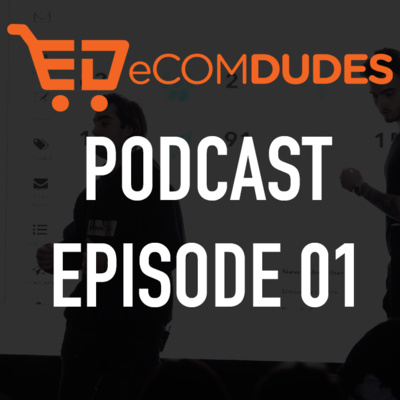eCom Dudes Podcast: Episode 01 eCom Dudes Podcast: Episode 01
