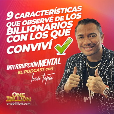Ep. 25 - 9 Características que observé de billonarios con los que conviví
