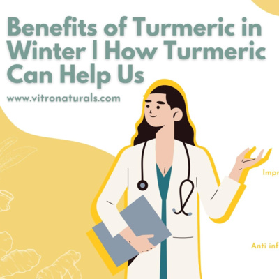 Benefits of Turmeric in Winter | How Turmeric Can Help Us | Vitro Naturals.