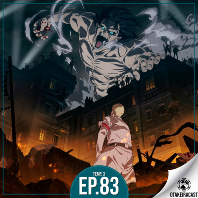 OtakeiraCast - Ep.83 - Especial Attack on Titan - Temporada 4 - Parte 1 episode artwork
