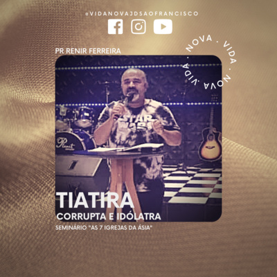 Seminário "As 7 igrejas da Ásia" | Tiatira - Corrupta e idólatra | Pr. Renir Ferreira episode artwork