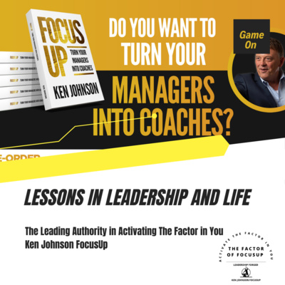 Lead Your Team From The Front Line - Ken Johnson FocusUp Lead Your Team From The Front Line - Ken Johnson FocusUp