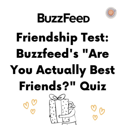 Testing Our Friendship: We Do Buzzfeed's "Are You Actually Best Friends?" Quiz