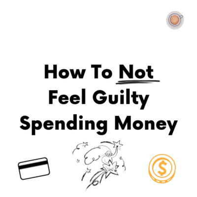 How To Not Feel Guilty Spending Money