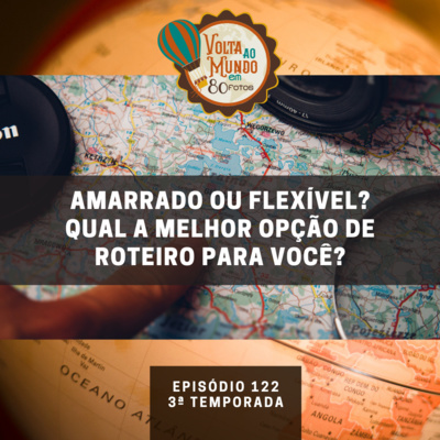 122. Amarrado ou com flexibilidade? Qual a melhor opção de roteiro para você?