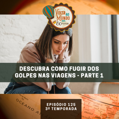 125. Descubra como fugir dos golpes nas viagens - Parte 1