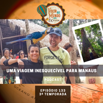 133. Uma viagem inesquecível para Manaus - Parte I