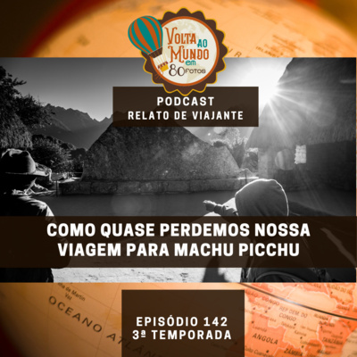 142. Relato de Viajante: Como quase perdemos nossa viagem a Machu Picchu com Júlio Alessi