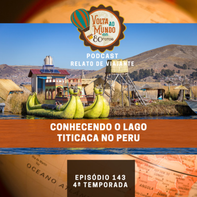 143. Relato de viajante: Conhecendo o Lago Titicaca no Peru com Júlio Alessi