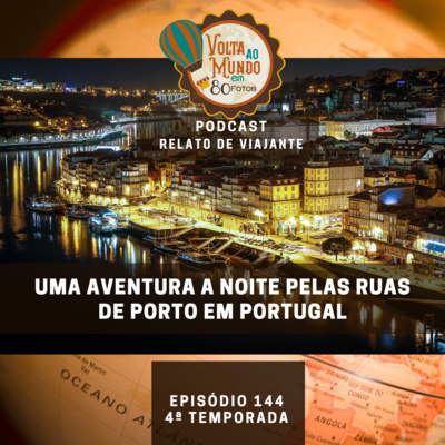 144. Relato de Viajante: Uma aventura a noite pelas ruas de Porto em Portugal com Júlio Alessi