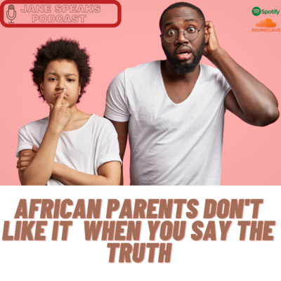 African Parents don't like it when you say the truth 