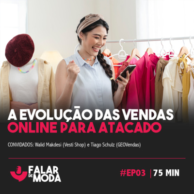 Falar de Moda #EP03 - A evolução das vendas online para atacado