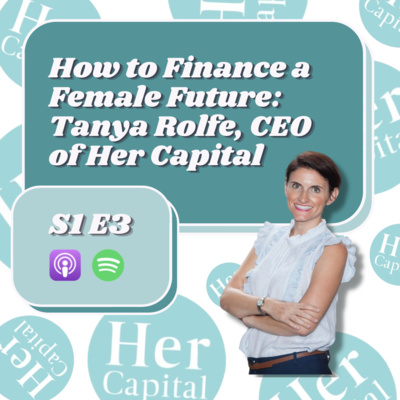 How to Finance a Female Future: Tanya Rolfe, Managing Partner of Her Capital 