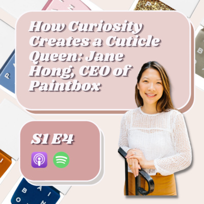 How Curiosity Creates a Cuticle Queen with Jane Hong, CEO of Paint Box